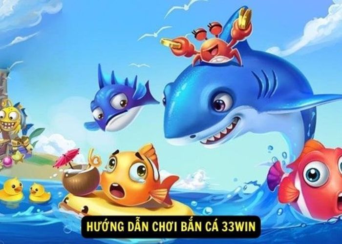 Hướng dẫn tham gia sảnh bắn cá 33Win chi tiết